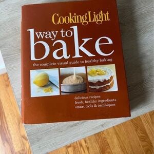 Cooking Light Way to Bake: The Complete Visual Guide to Healthy Baking